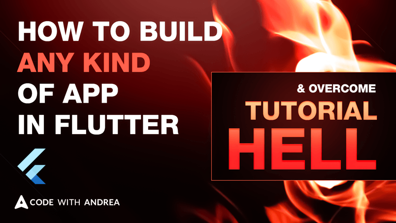 How to build any kind of app in Flutter (and overcome Tutorial Hell)
