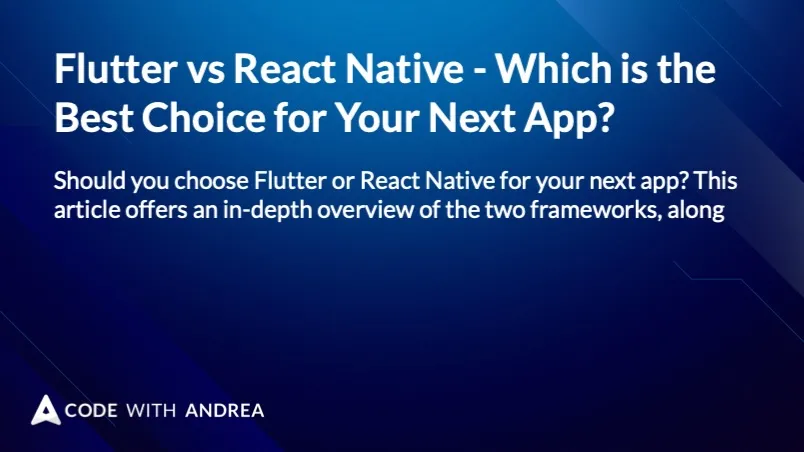 Flutter vs React Native - Which is the Best Choice for Your Next App?