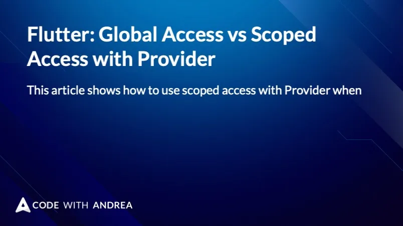 Flutter: Global Access vs Scoped Access with Provider