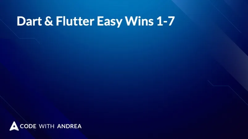 Dart & Flutter Easy Wins 1-7