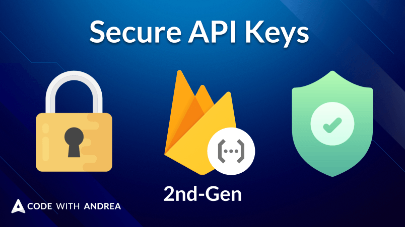 How to Secure API Keys with 2nd-Gen Cloud Functions and Firebase