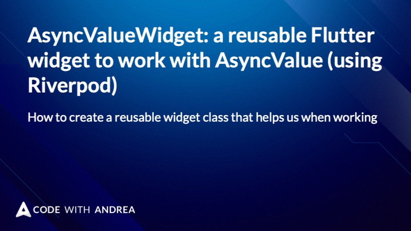 AsyncValueWidget: a reusable Flutter widget to work with AsyncValue (using Riverpod)