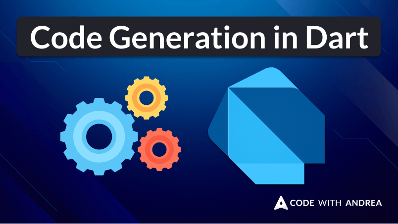 Code Generation with Dart & Flutter: The Ultimate Guide