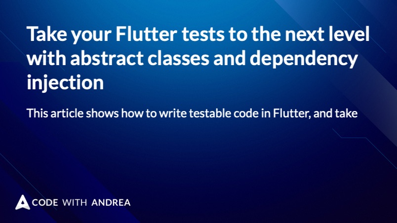 Take your Flutter tests to the next level with abstract classes and dependency injection