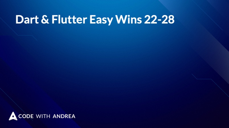 Dart & Flutter Easy Wins 22-28