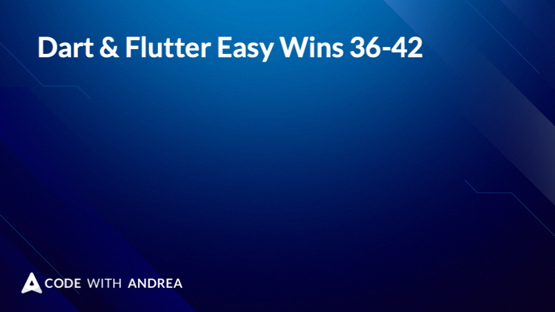 Dart & Flutter Easy Wins 36-42