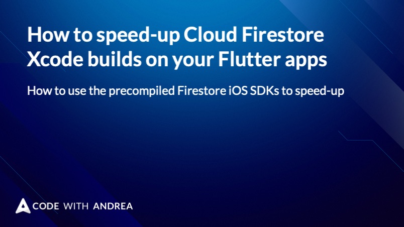 How to speed-up Cloud Firestore Xcode builds on your Flutter apps