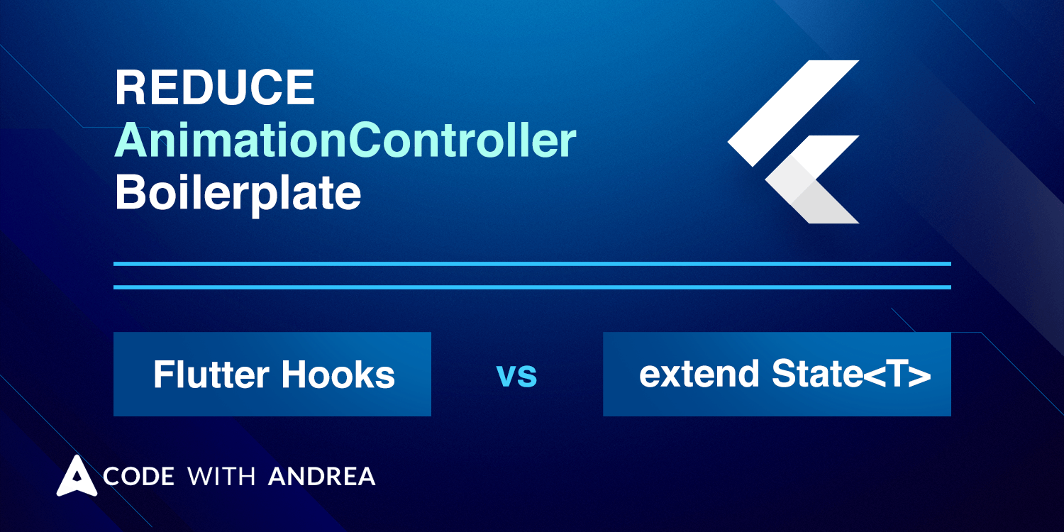 How to reduce AnimationController boilerplate code: Flutter Hooks vs  extending the State class